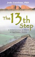 The 13th Step: A Global Journey in Search of Our Cosmic Destiny 1401918735 Book Cover