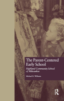 The Parent-Centered Early School: Highland Community School of Milwaukee (Studies in Education and Culture) 0815323999 Book Cover