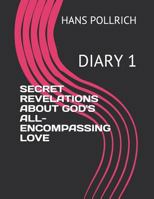 SECRET REVELATIONS ABOUT GOD'S ALL-ENCOMPASSING LOVE: DIARY 1 1790158230 Book Cover