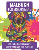 MALBUCH FÜR ERWACHSENE Das große Tiermalbuch mit über 50 Motiven zum Ausmalen: Wundervolle Tierwelt mit Tiermandalas die Welt der Tiere - Malen zum ... für Eltern u PädagogInnen (German Edition) B084QL19PQ Book Cover