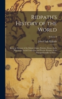 Ridpath's History of the World; Being an Account of the Ethnic Origin, Primitive Estate, Early Migrations, Social Conditions and Present Promise of th 1020490977 Book Cover