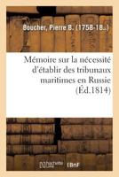 Mémoire sur la nécessité d'établir des tribunaux maritimes en Russie 2329141688 Book Cover