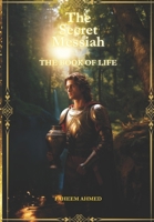The Secret Messiah: The Book of Life B0CQXWHV4K Book Cover