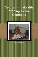 You can't make this **** up by the Combat 2 1300487461 Book Cover