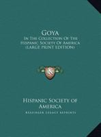 Goya: In The Collection Of The Hispanic Society Of America 1162989688 Book Cover
