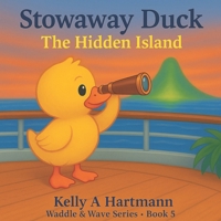 Stowaway Duck: The Hidden Island: Waddle & Wave Series – Book 5 (The Duckling Adventures: Waddle & Wave Series) B0FJ1482KV Book Cover