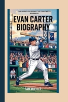EVAN CARTER BIOGRAPHY: THE RELENTLESS ROOKIE: THE EVAN CARTER BIOGRAPHY B0F74DRGVW Book Cover