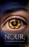 Nour, la lumière du Levant: Un thriller ésotérique et fantastique (French Edition) 232285770X Book Cover
