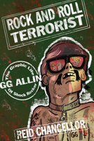 Rock and Roll Terrorist: The Graphic Life of Shock Rocker GG Allin 1621064654 Book Cover