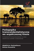 Pedagogika transcendentalistyczna we wspólczesnej klasie: Kultywowanie holistycznej edukacji na rzecz swiadomosci osobistej i srodowiskowej (Polish Edition) 6203893153 Book Cover