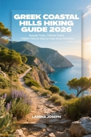 GREEK COASTAL HILLS HIKING GUIDE 2026: SEASIDE TRAILS, CLIFFSIDE WALKS, HIDDEN PATHS & STEP-BY-STEP ROUTE DIRECTIONS (BEYOND THE SUMMIT) B0GF72TBRR Book Cover