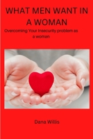 What Men What in a Woman: Overcoming Your Insecurity problem as a woman B0BK7MFKQ1 Book Cover