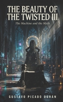 The Beauty of the Twisted III: The Machine and the Myth B0H6P1DJ58 Book Cover