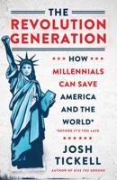 The Revolution Generation: How Millennials Can Save America and the World (Before It's Too Late) 1501146092 Book Cover