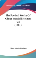 The Poetical Works Of Oliver Wendell Holmes V2 1160713960 Book Cover