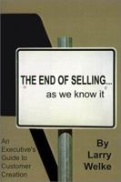 The End of Selling...as We Know It: An Executive's Guide to Customer Creation 0759613311 Book Cover