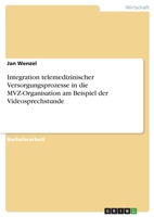 Integration telemedizinischer Versorgungsprozesse in die MVZ-Organisation am Beispiel der Videosprechstunde (German Edition) 3346049450 Book Cover