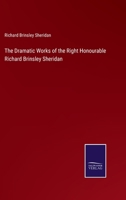 The Dramatic Works of the Right Honourable Richard Brinsley Sheridan 1374609072 Book Cover