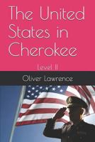 The United States in Cherokee: Level II 1790773075 Book Cover