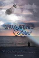 Unconditional Love: The Only True Love Is Unconditional 1495812952 Book Cover