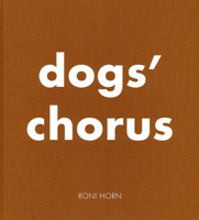 Roni Horn: Dog's Chorus 3958295363 Book Cover