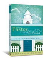 When the Pastor is Your Husband: The Joy and Pain of Ministry Wives 0834127229 Book Cover