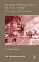 The Great Power Struggle in East Asia, 1944-50: Britain, America and Post-War Rivalry 0230202977 Book Cover