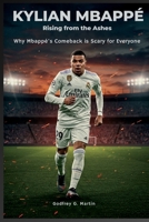 Kylian Mbappé: Rising from the Ashes: Why Mbappé’s Comeback is Scary for Everyone (Goalbound: The Ultimate Football Journey) B0FPG5DGFG Book Cover