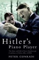 Hitler's Piano Player: The Rise and Fall of Ernst Hanfstaengl, Confidante of Hitler, Ally of FDR 0786716916 Book Cover
