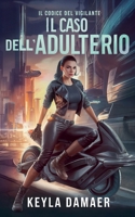 Il Caso dell'Adulterio (Il Codice del Vigilante) (Italian Edition) B0FJ8Z5SFB Book Cover
