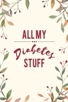 All My Diabetes Stuff: Blood Glucose Log Book 171329687X Book Cover