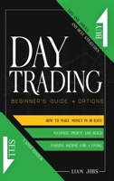 Day Trading: Beginner's Guide + Options: How To Make Money In 10 Days, Tips And Tricks And Best Strategies To Maximize Profit And Build Passive Income For A Live With 5 Step System 1801113262 Book Cover
