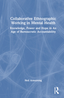 Collaborative Ethnographic Working in Mental Health: Knowledge, Power and Hope in An Age of Bureaucratic Accountability 0367722933 Book Cover