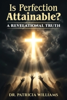 Is Perfection Attainable?: A Revelational Truth B0GSCTPH5G Book Cover
