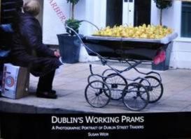 Dublin's Working Prams: A Photographic Portrait of Dublin Street Traders 0957492405 Book Cover