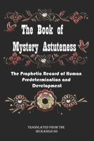 The Book of Mystery Astuteness: The Prophetic Record of Human Predetermination and Development(Mystery Astuteness) B087L31HYQ Book Cover