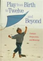 Play from Birth to Twelve and Beyond: Contexts, Perspectives, and Meanings (Special - Reference) 081531745X Book Cover