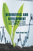 Derivatives and Development: A Political Economy of Global Finance, Farming, and Poverty 0230338925 Book Cover