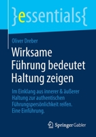 Wirksame Führung bedeutet Haltung zeigen: Im Einklang aus innerer & äußerer Haltung zur authentischen Führungspersönlichkeit reifen. Eine Einführung (essentials) 3658335335 Book Cover