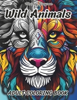 Wild Animals Adult Coloring Book: Zen Coloring Book For Mindful People | Adult Coloring Book With 50 Stress Relieving Animal Designs, Relaxion, Meditation, ADHD, Loss Of Anxiety. B0CNFXM3K6 Book Cover