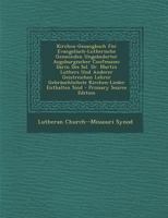 Kirchen-Gesangbuch F�r Evangelisch-Lutherische Gemeinden Unge�nderter Augsburgischer Confession: Darin Des Sel. Dr. Martin Luthers Und Anderer Geistreichen Lehrer Gebr�uchlichste Kirchen-Lieder Enthal 1293654620 Book Cover