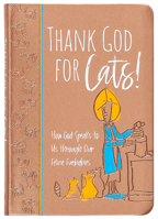 Thank God for Cats!: How God Speaks to Us through Our Feline Furbabies 1424565499 Book Cover