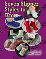 Seven Slippers Styles to Knit 173865351X Book Cover
