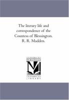 The Literary Life and Correspondence of the Countess of Blessington Volume 2 1143721314 Book Cover