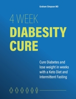 4 Week Diabesity Cure: Cure Diabetes and Lose Weight in Weeks With a Keto Diet and Intermittent Fasting 1792310943 Book Cover