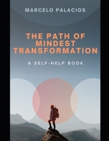 The Path of Mindset Transformation: Discover your potential, break patterns, embrace growth, and transform your mindset. A Self-Help Book. (Self-Help Series) B0DRJM9XFM Book Cover