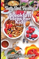 Tasty And Healthy Breakfast Ideas For Kids 3755113066 Book Cover