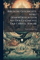 Biblische Geschichte, Nebst Denkwürdigkeiten Aus Der Geschichte Der Christl. Kirche 1245415557 Book Cover