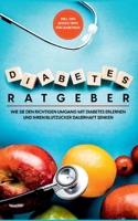 Diabetes Ratgeber: Wie Sie den richtigen Umgang mit Diabetes erlernen und Ihren Blutzucker dauerhaft senken - inkl. den besten Tipps f?r 3755716666 Book Cover