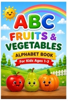 ABC Fruits & Vegetables: A to Z Fruits & Vegetables Alphabet Book for Toddlers Ages 1-3 Bright Picture Book for Early Learning B0H97M3D4C Book Cover